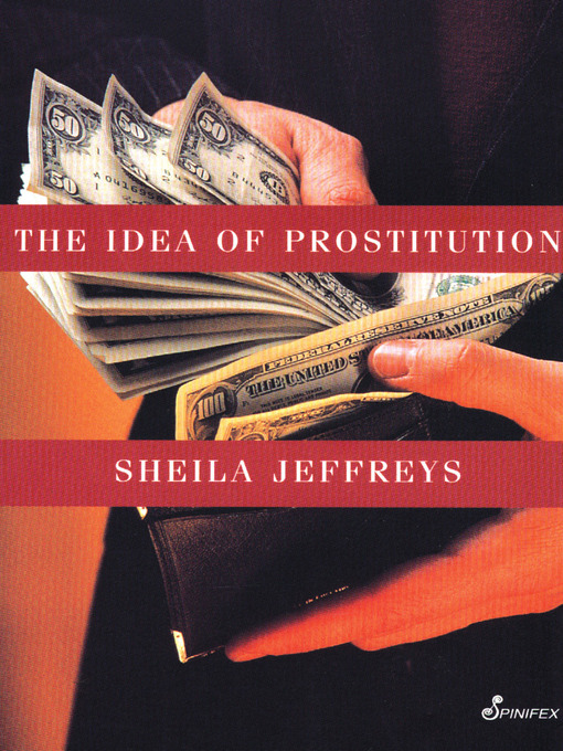 Title details for The Idea of Prostitution by Sheila Jeffreys - Available